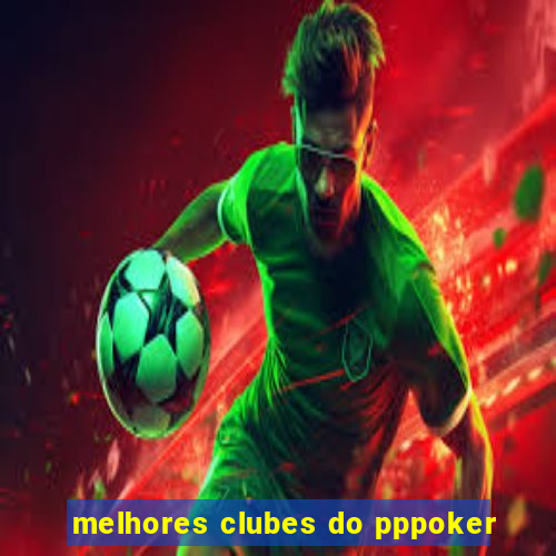 melhores clubes do pppoker